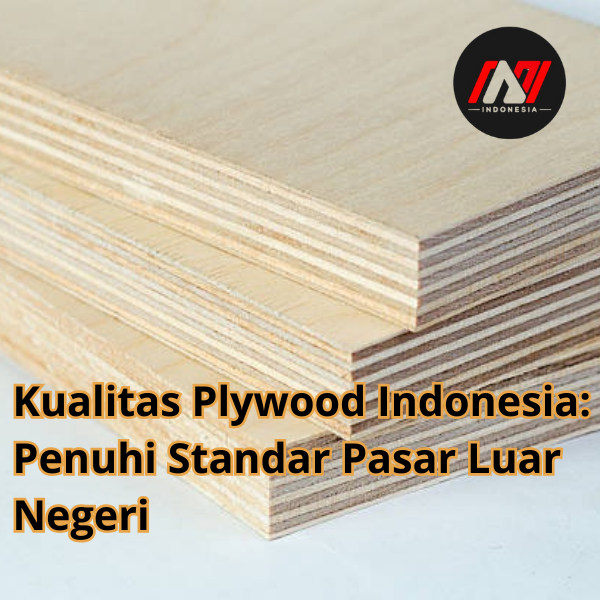 Kualitas Plywood Indonesia: Penuhi Standar Pasar Luar Negeri